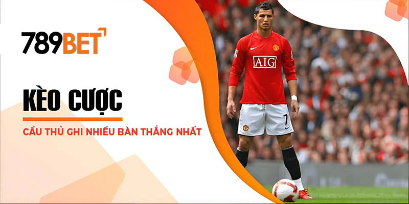 Kèo cược cầu thủ ghi nhiều bàn thắng nhất Kèo cược cầu thủ ghi nhiều bàn thắng nhất