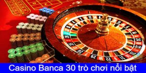 Những game tiêu biểu làm nên sự nổi tiếng cho sảnh Casino